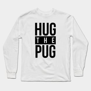 Dog Lover Hug The Pug Long Sleeve T-Shirt